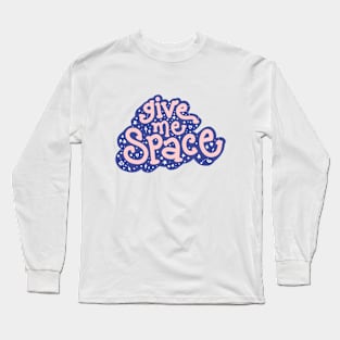 give me space Long Sleeve T-Shirt